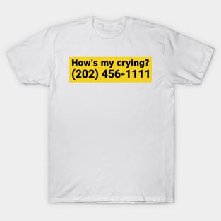 how's my crying ? Funny bumper T-Shirt